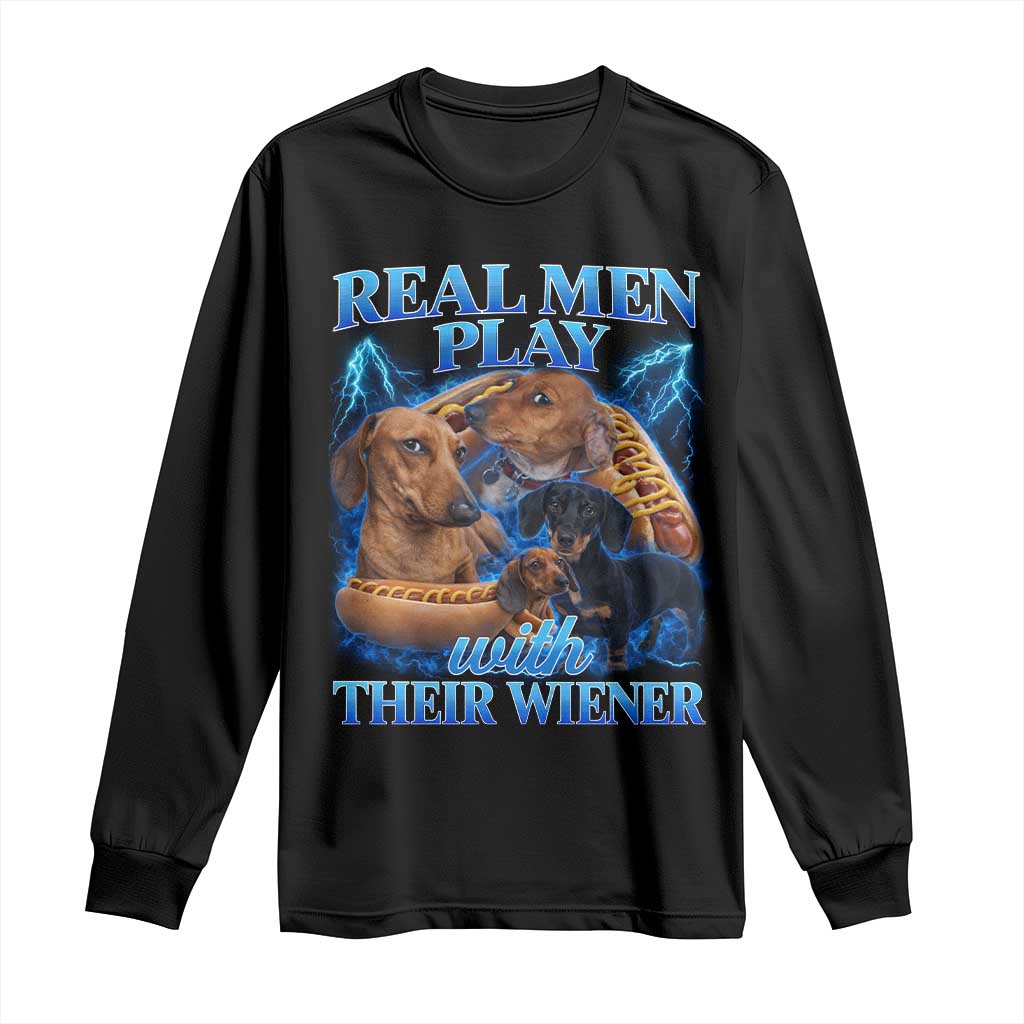 Funny Dachshund Dog Dad Long Sleeve Shirt Real Men Play With Their Wiener Funny Offensive TS10 Black Print Your Wear