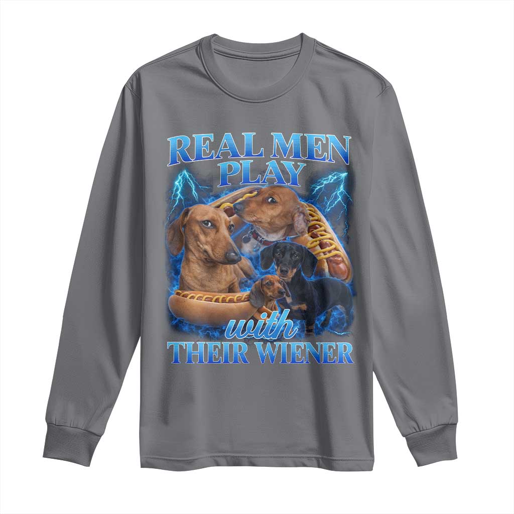 Funny Dachshund Dog Dad Long Sleeve Shirt Real Men Play With Their Wiener Funny Offensive TS10 Charcoal Print Your Wear