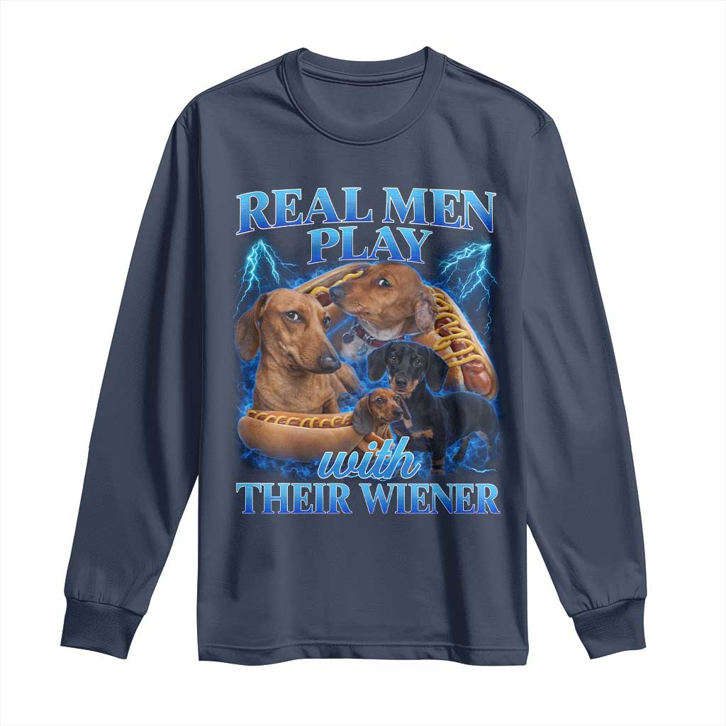 Funny Dachshund Dog Dad Long Sleeve Shirt Real Men Play With Their Wiener Funny Offensive TS10 Navy Print Your Wear