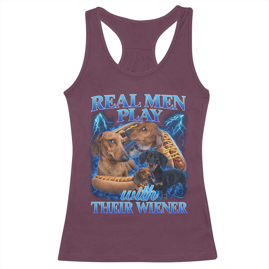 Funny Dachshund Dog Dad Racerback Tank Top Real Men Play With Their Wiener Funny Offensive TS10 Maroon Print Your Wear