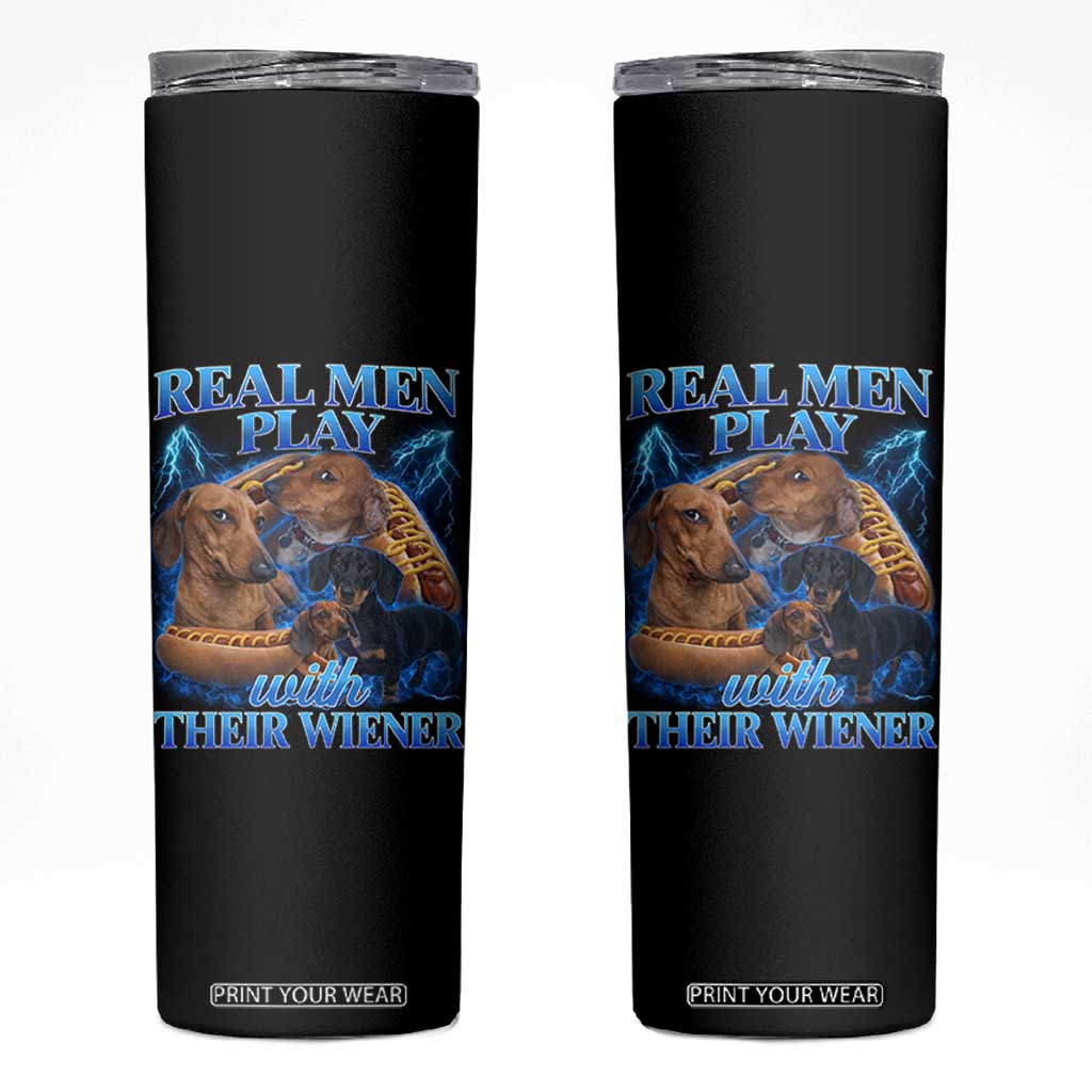 Funny Dachshund Dog Dad Skinny Tumbler Real Men Play With Their Wiener Funny Offensive TS10 Black Print Your Wear