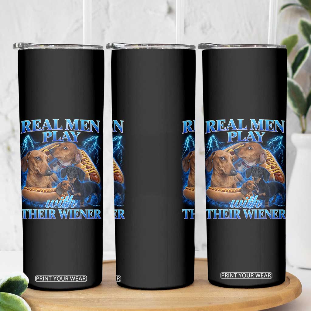 Funny Dachshund Dog Dad Skinny Tumbler Real Men Play With Their Wiener Funny Offensive TS10 Print Your Wear