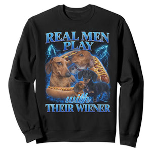 Funny Dachshund Dog Dad Sweatshirt Real Men Play With Their Wiener Funny Offensive TS10 Black Print Your Wear
