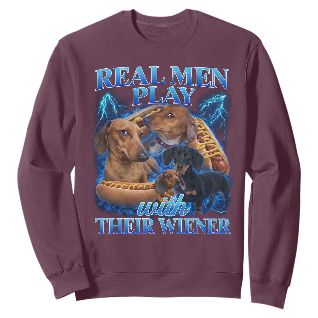 Funny Dachshund Dog Dad Sweatshirt Real Men Play With Their Wiener Funny Offensive TS10 Maroon Print Your Wear