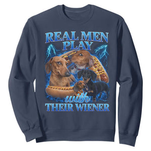 Funny Dachshund Dog Dad Sweatshirt Real Men Play With Their Wiener Funny Offensive TS10 Navy Print Your Wear