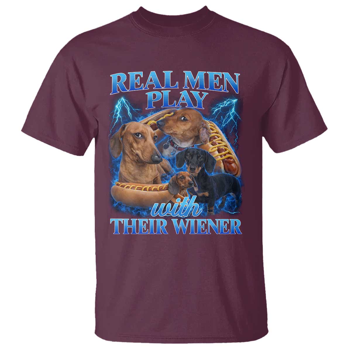 Funny Dachshund Dog Dad T Shirt Real Men Play With Their Wiener Funny Offensive TS10 Maroon Print Your Wear