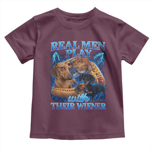Funny Dachshund Dog Dad Toddler T Shirt Real Men Play With Their Wiener Funny Offensive TS10 Maroon Print Your Wear