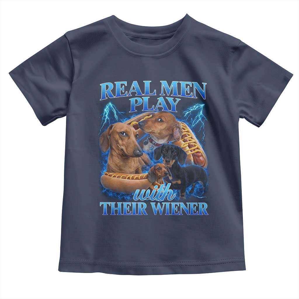 Funny Dachshund Dog Dad Toddler T Shirt Real Men Play With Their Wiener Funny Offensive TS10 Navy Print Your Wear