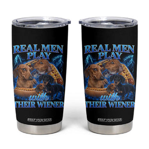 Funny Dachshund Dog Dad Tumbler Cup Real Men Play With Their Wiener Funny Offensive TS10 Black Print Your Wear