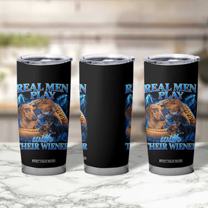 Funny Dachshund Dog Dad Tumbler Cup Real Men Play With Their Wiener Funny Offensive TS10 Print Your Wear