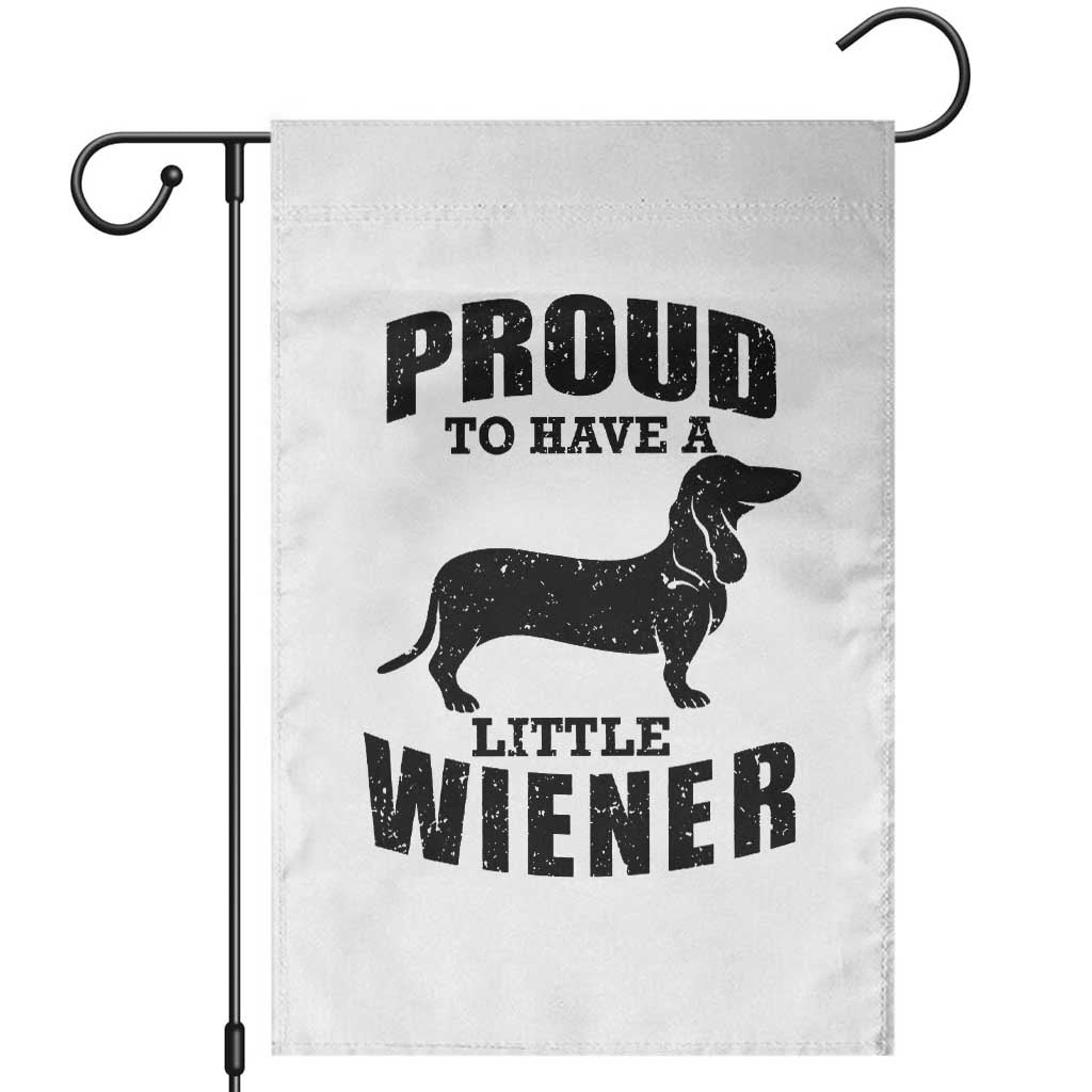 Proud to Have A Little Wiener Garden Flag Funny Offensive Dachshund Retro 90s TS10 White Print Your Wear