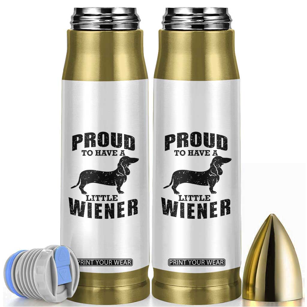 Proud to Have A Little Wiener Bullet Tumbler Funny Offensive Dachshund Retro 90s TS10 White Print Your Wear