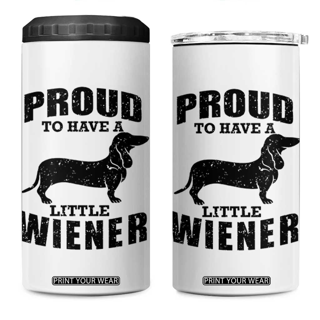 Proud to Have A Little Wiener 4 in 1 Can Cooler Tumbler Funny Offensive Dachshund Retro 90s TS10 One Size: 16 oz White Print Your Wear