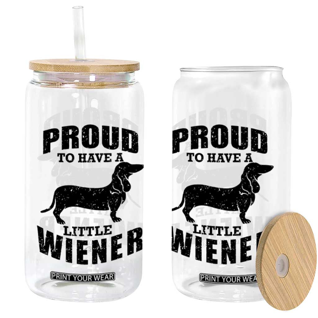 Proud to Have A Little Wiener Glass Can Funny Offensive Dachshund Retro 90s TS10 Print Your Wear