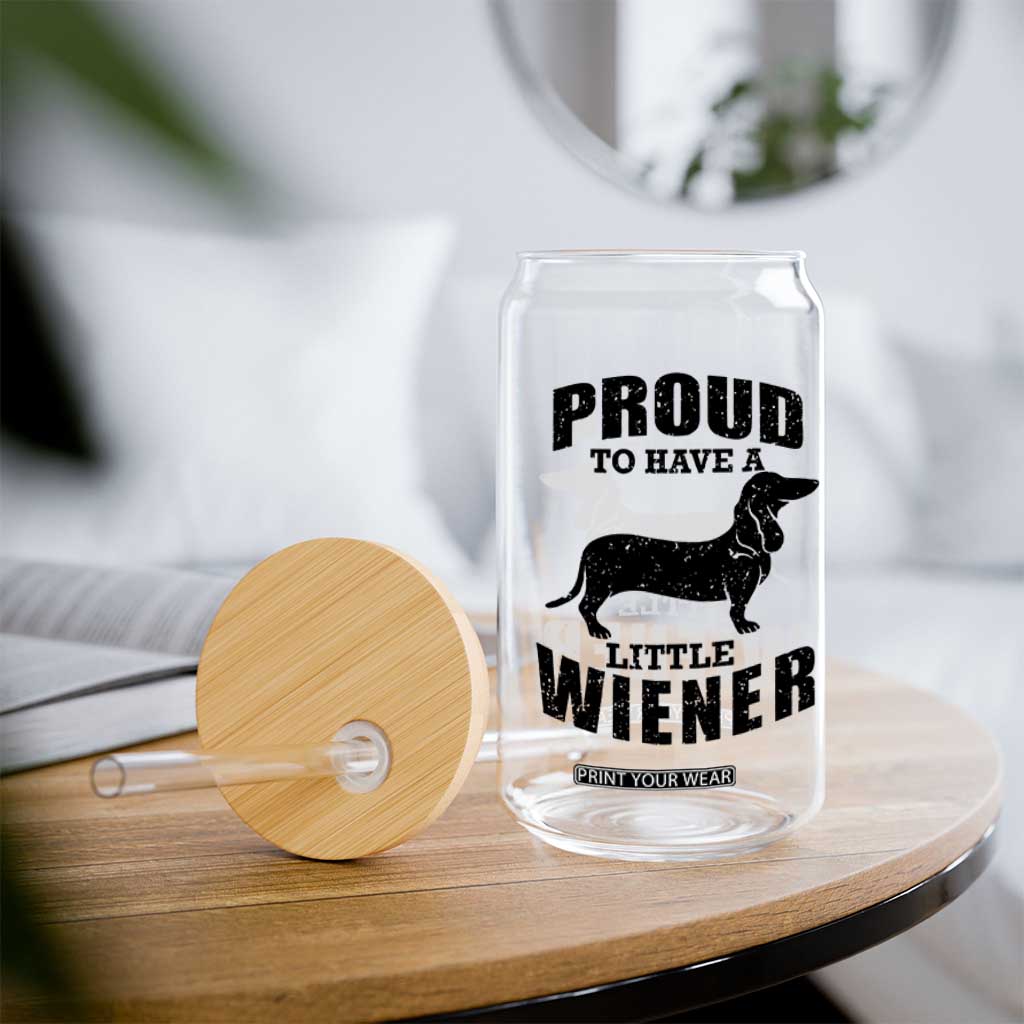 Proud to Have A Little Wiener Glass Can Funny Offensive Dachshund Retro 90s TS10 Print Your Wear