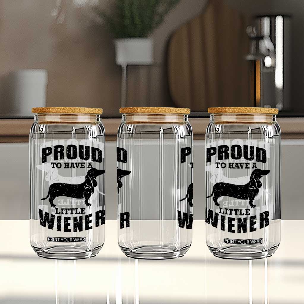Proud to Have A Little Wiener Glass Can Funny Offensive Dachshund Retro 90s TS10 Print Your Wear
