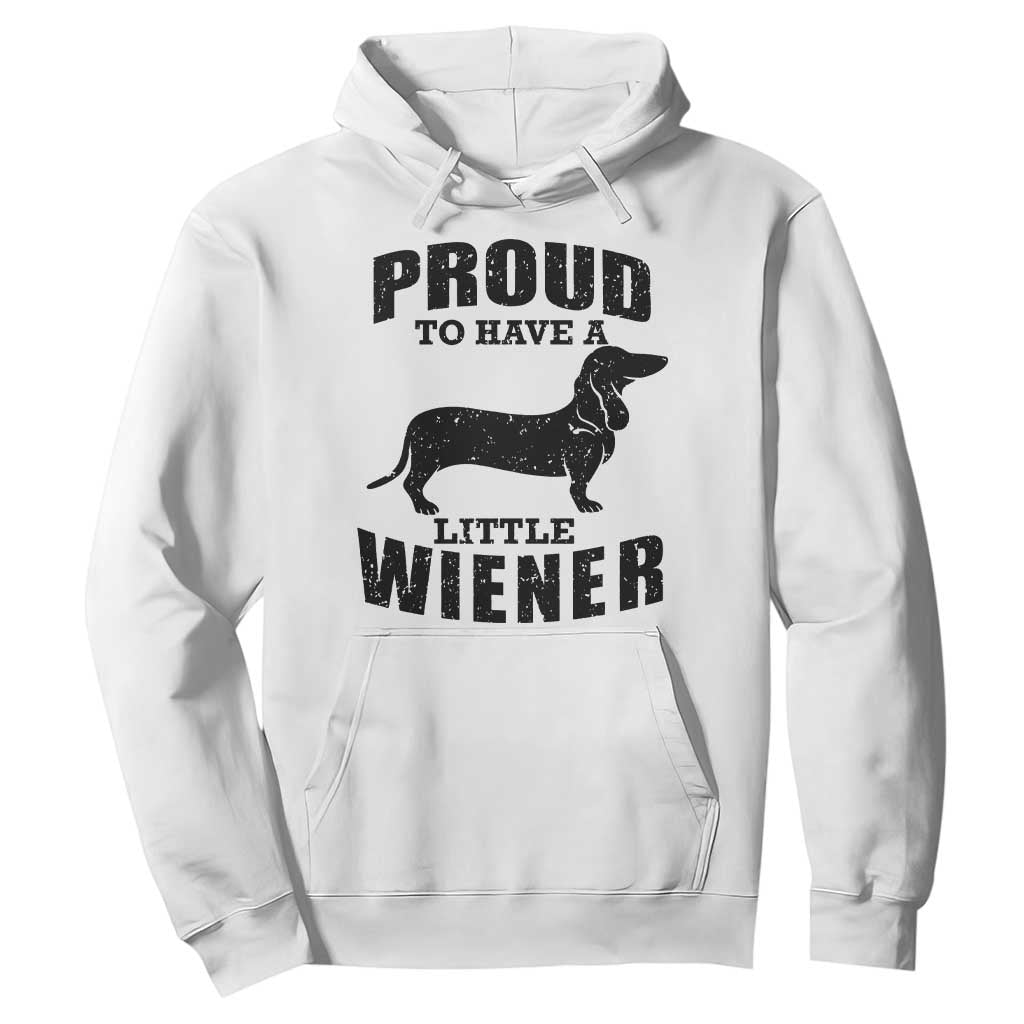 Proud to Have A Little Wiener Hoodie Funny Offensive Dachshund Retro 90s TS10 White Print Your Wear