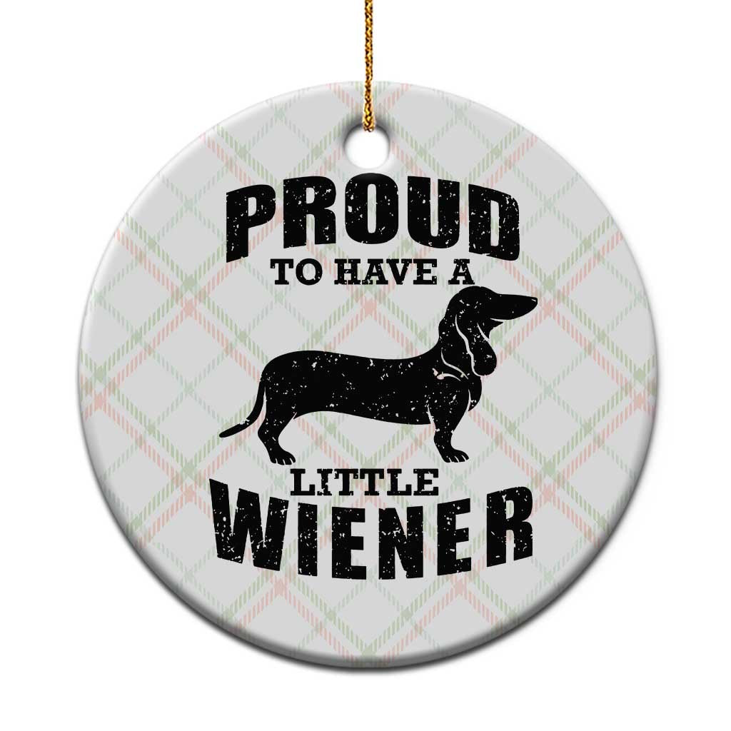 Proud to Have A Little Wiener Ceramic Ornament Funny Offensive Dachshund Retro 90s TS10 1pc Christmas Plaid Print Your Wear