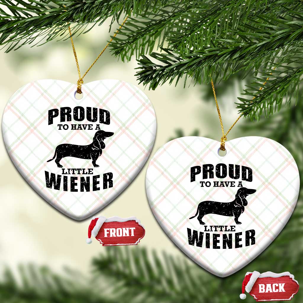 Proud to Have A Little Wiener Ceramic Ornament Funny Offensive Dachshund Retro 90s TS10 Print Your Wear