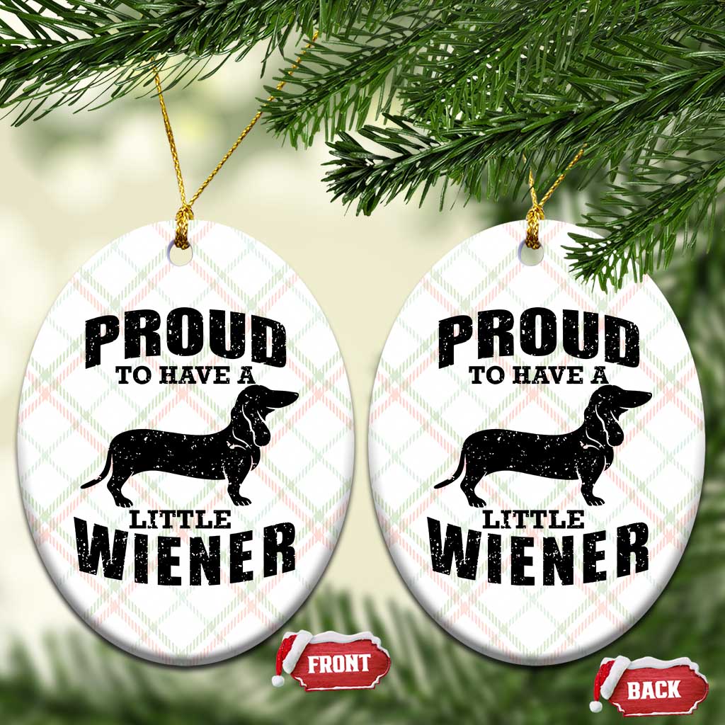 Proud to Have A Little Wiener Ceramic Ornament Funny Offensive Dachshund Retro 90s TS10 Print Your Wear