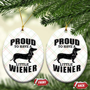 Proud to Have A Little Wiener Ceramic Ornament Funny Offensive Dachshund Retro 90s TS10 Print Your Wear