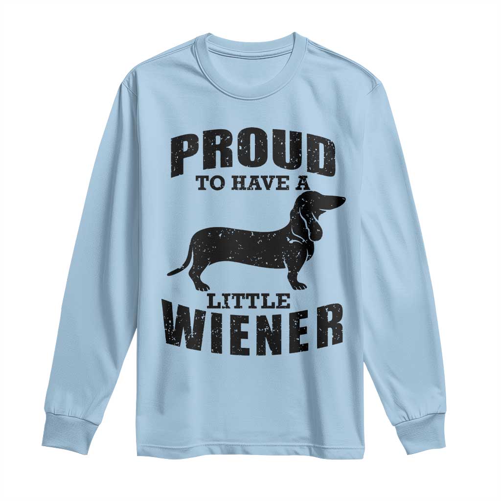 Proud to Have A Little Wiener Long Sleeve Shirt Funny Offensive Dachshund Retro 90s TS10 Light Blue Print Your Wear