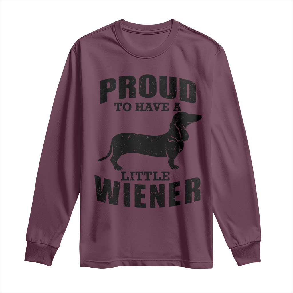 Proud to Have A Little Wiener Long Sleeve Shirt Funny Offensive Dachshund Retro 90s TS10 Maroon Print Your Wear