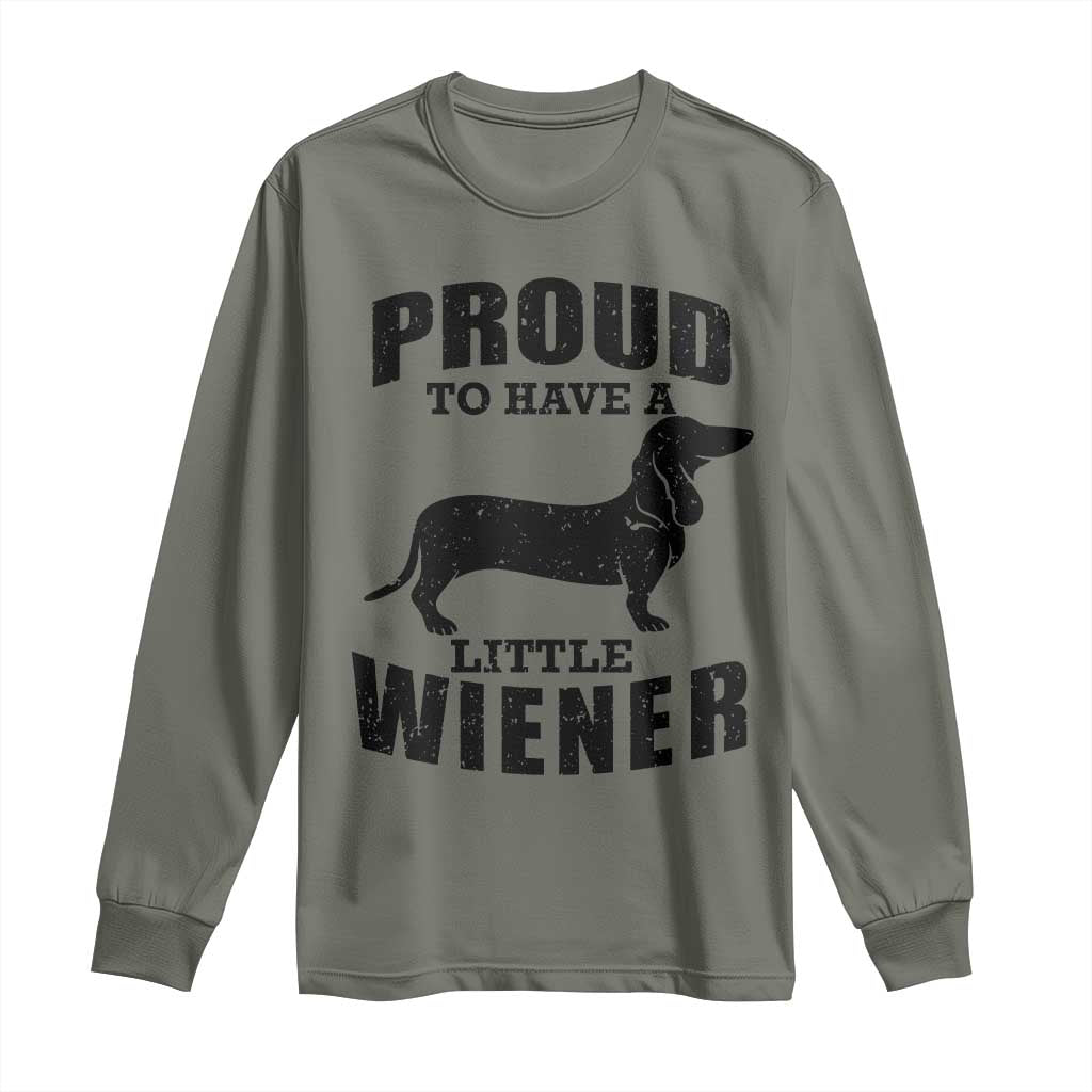 Proud to Have A Little Wiener Long Sleeve Shirt Funny Offensive Dachshund Retro 90s TS10 Military Green Print Your Wear