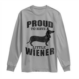 Proud to Have A Little Wiener Long Sleeve Shirt Funny Offensive Dachshund Retro 90s TS10 Sport Gray Print Your Wear