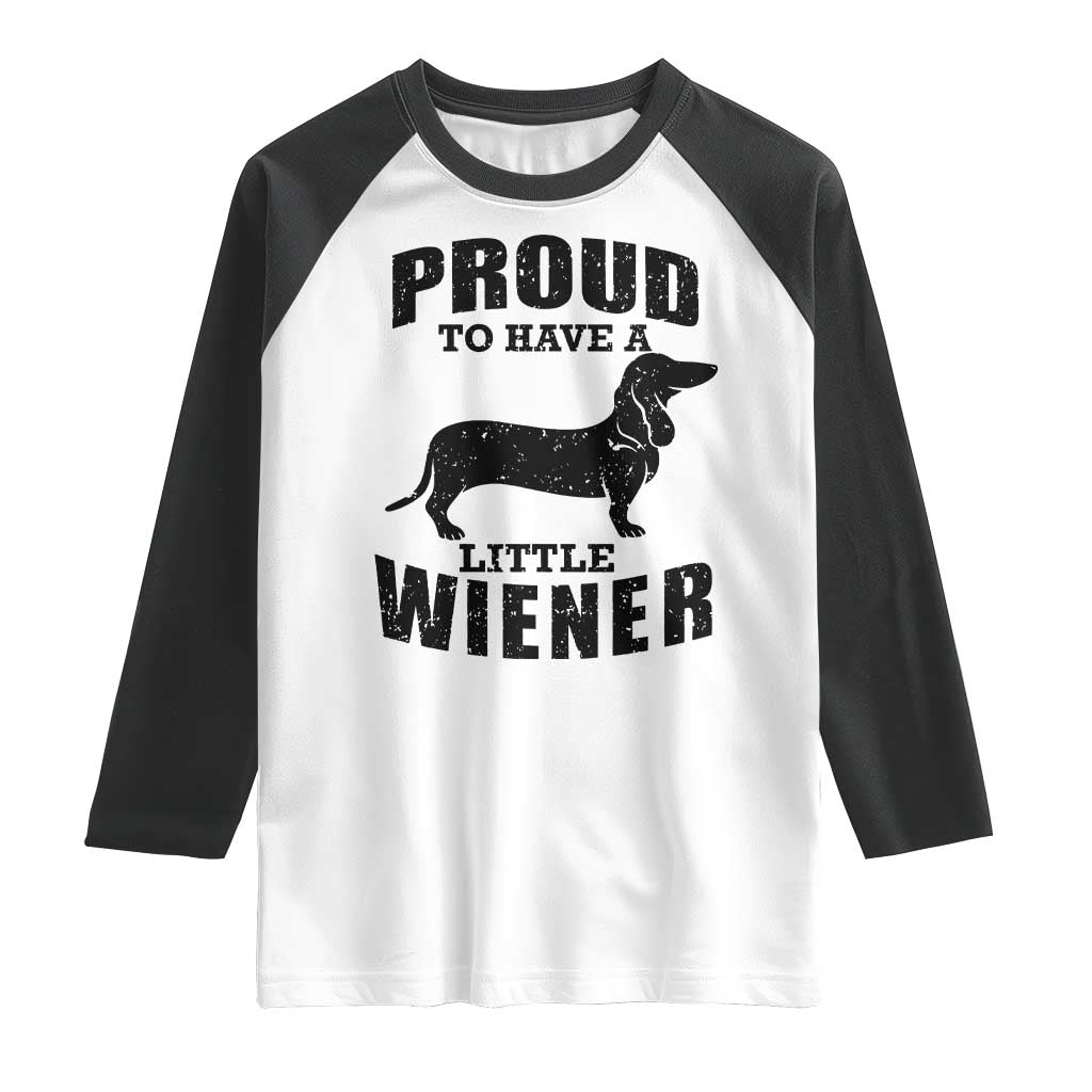 Proud to Have A Little Wiener Raglan Shirt Funny Offensive Dachshund Retro 90s TS10 White Black Print Your Wear
