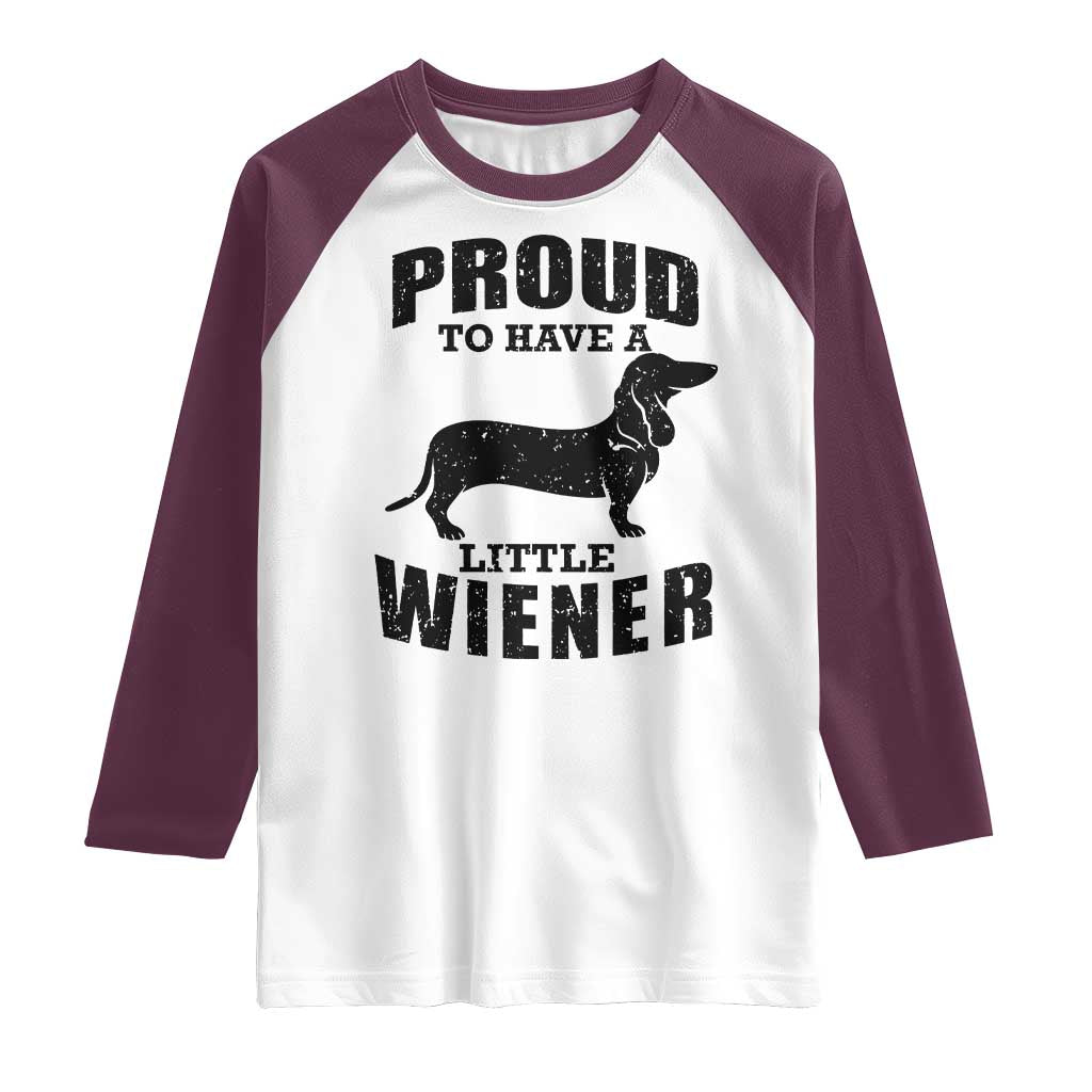 Proud to Have A Little Wiener Raglan Shirt Funny Offensive Dachshund Retro 90s TS10 White Maroon Print Your Wear