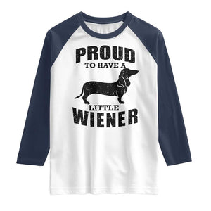 Proud to Have A Little Wiener Raglan Shirt Funny Offensive Dachshund Retro 90s TS10 White Navy Print Your Wear