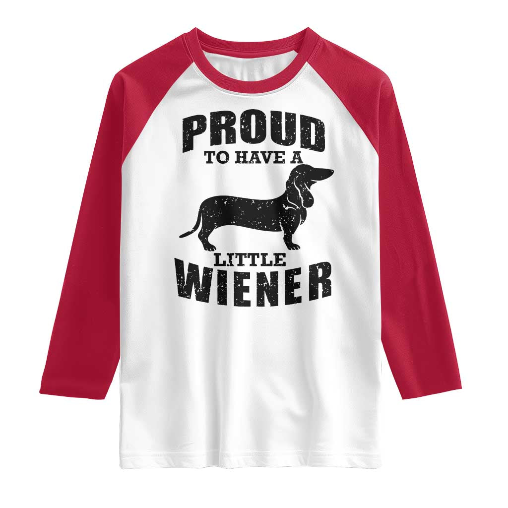 Proud to Have A Little Wiener Raglan Shirt Funny Offensive Dachshund Retro 90s TS10 White Red Print Your Wear