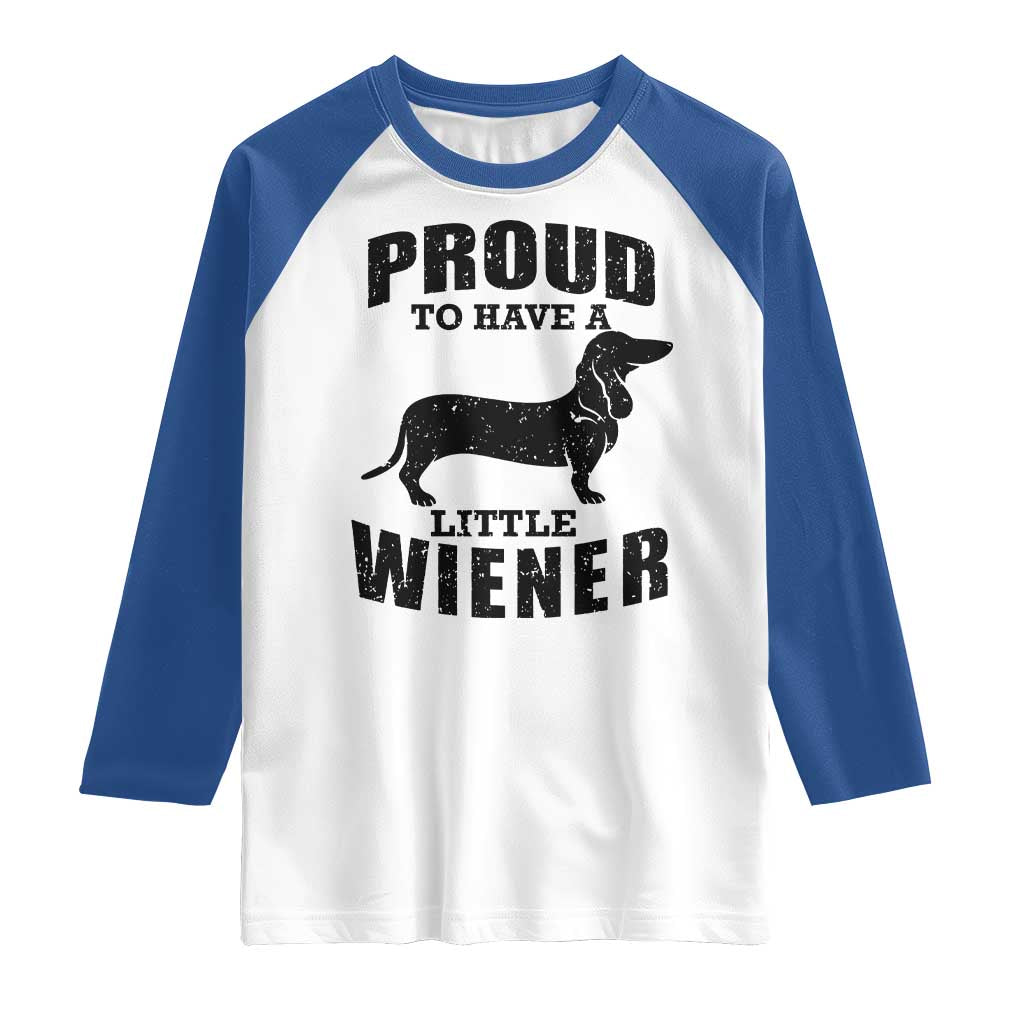 Proud to Have A Little Wiener Raglan Shirt Funny Offensive Dachshund Retro 90s TS10 White Royal Print Your Wear