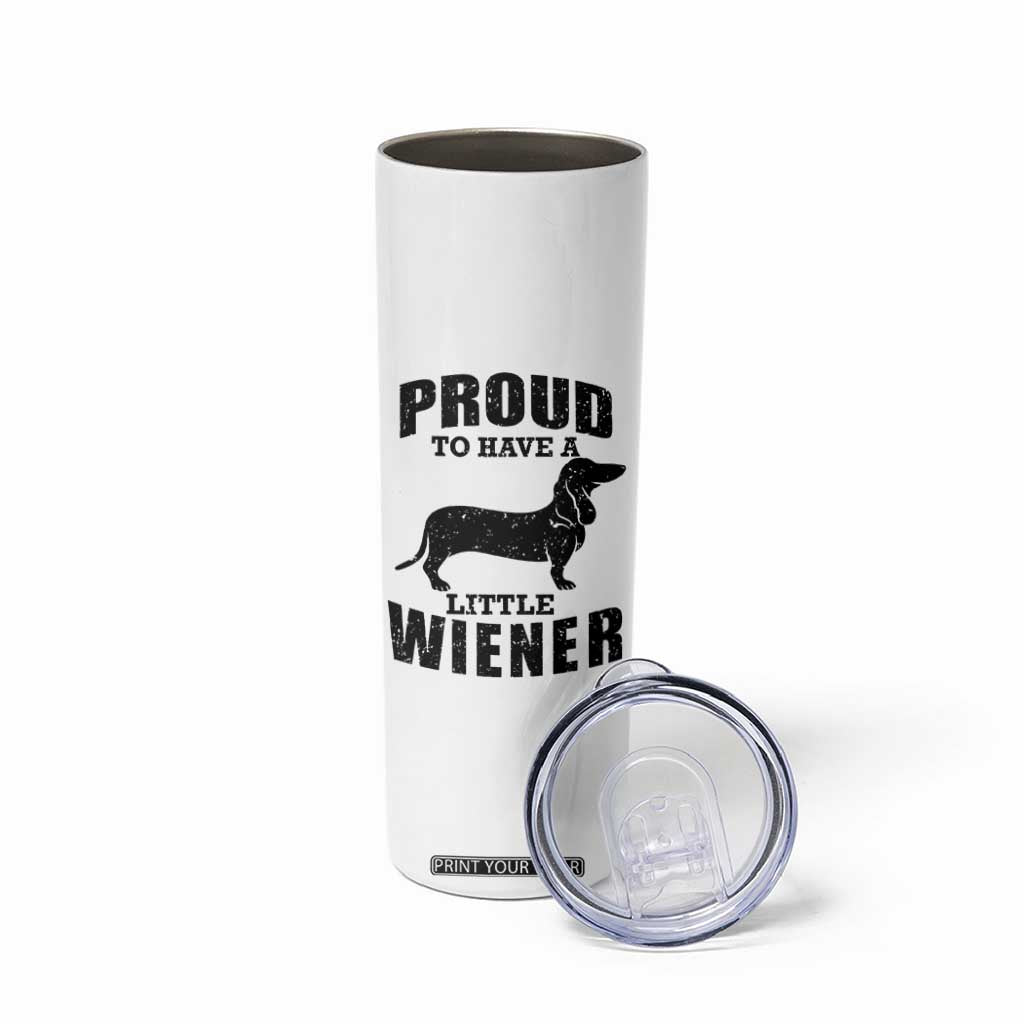 Proud to Have A Little Wiener Skinny Tumbler Funny Offensive Dachshund Retro 90s TS10 Print Your Wear