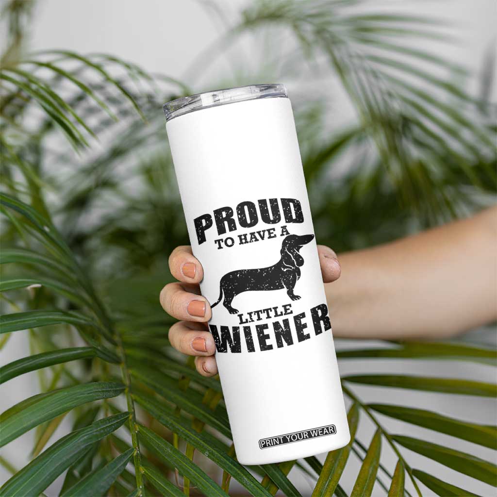 Proud to Have A Little Wiener Skinny Tumbler Funny Offensive Dachshund Retro 90s TS10 Print Your Wear
