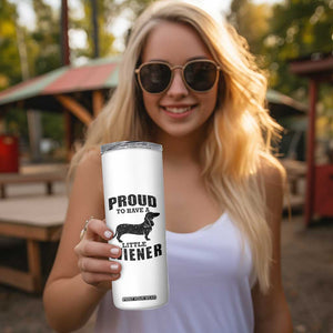 Proud to Have A Little Wiener Skinny Tumbler Funny Offensive Dachshund Retro 90s TS10 Print Your Wear