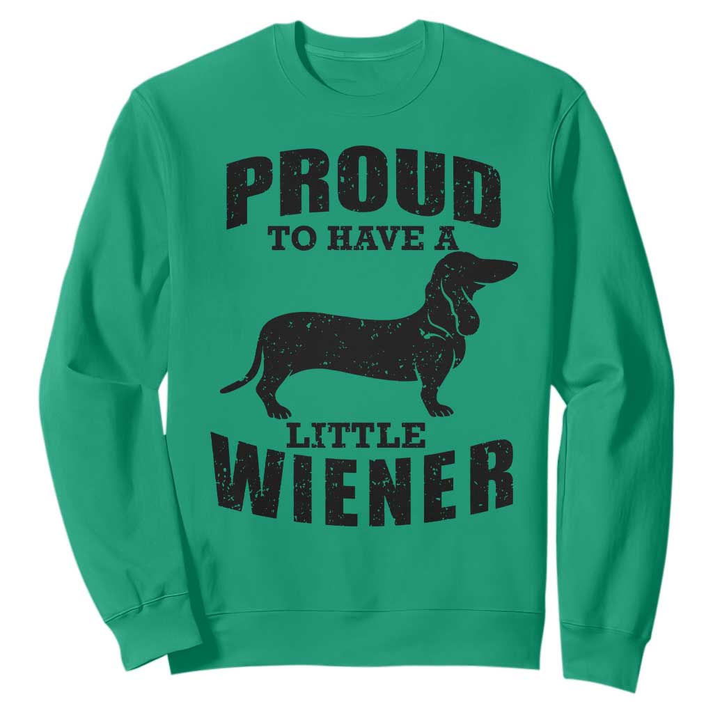 Proud to Have A Little Wiener Sweatshirt Funny Offensive Dachshund Retro 90s TS10 Irish Green Print Your Wear