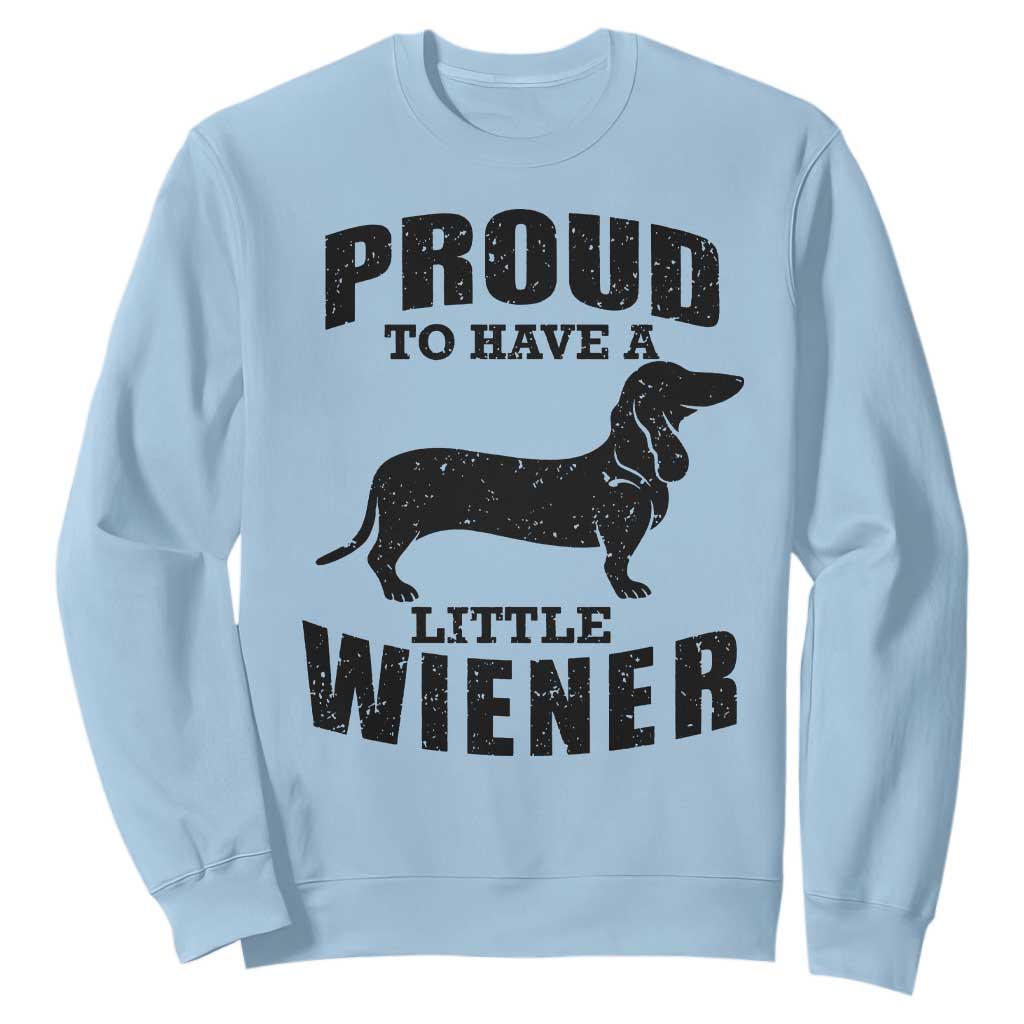 Proud to Have A Little Wiener Sweatshirt Funny Offensive Dachshund Retro 90s TS10 Light Blue Print Your Wear