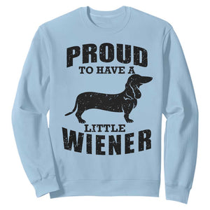 Proud to Have A Little Wiener Sweatshirt Funny Offensive Dachshund Retro 90s TS10 Light Blue Print Your Wear