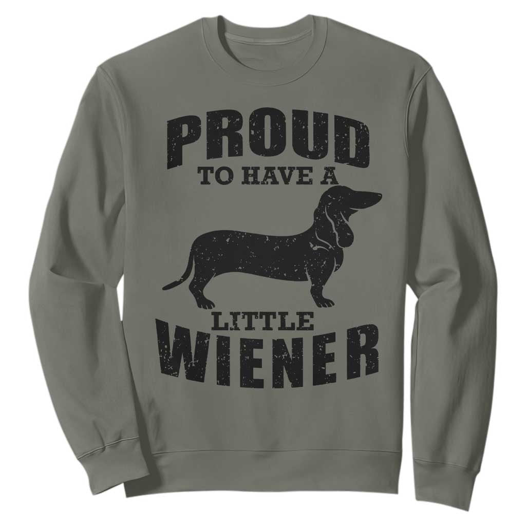 Proud to Have A Little Wiener Sweatshirt Funny Offensive Dachshund Retro 90s TS10 Military Green Print Your Wear