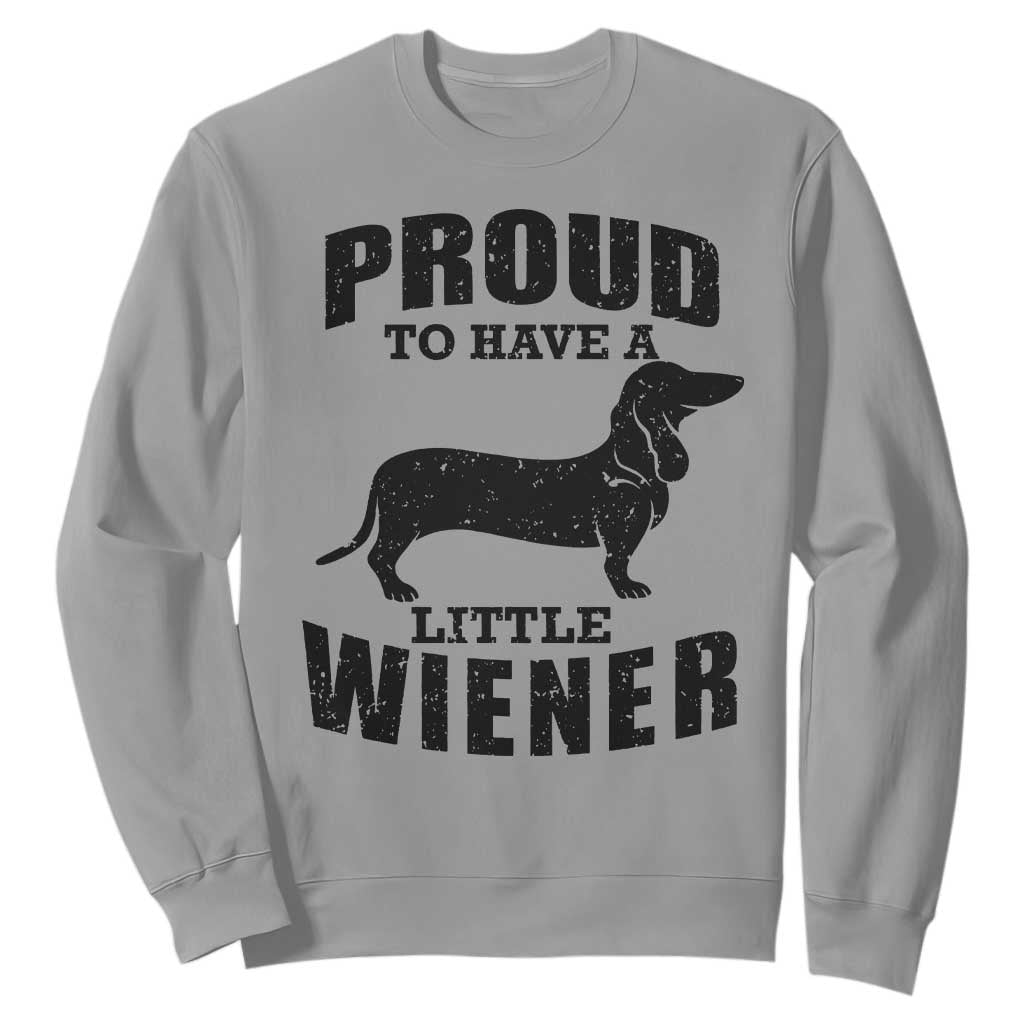 Proud to Have A Little Wiener Sweatshirt Funny Offensive Dachshund Retro 90s TS10 Sport Gray Print Your Wear