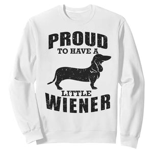 Proud to Have A Little Wiener Sweatshirt Funny Offensive Dachshund Retro 90s TS10 White Print Your Wear