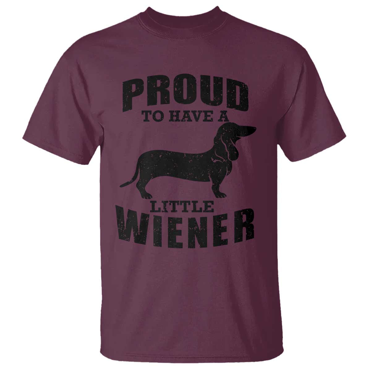 Proud to Have A Little Wiener T Shirt Funny Offensive Dachshund Retro 90s TS10 Maroon Print Your Wear