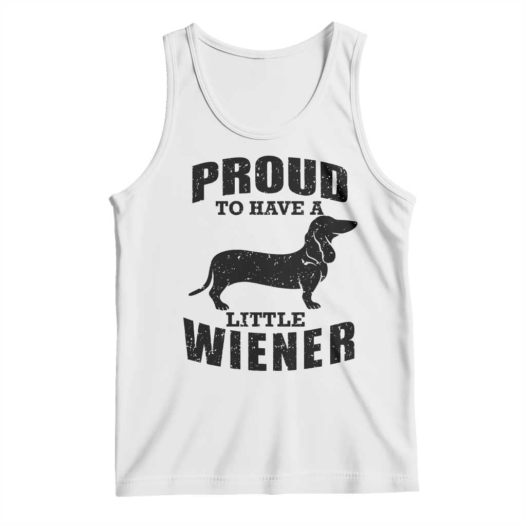 Proud to Have A Little Wiener Tank Top Funny Offensive Dachshund Retro 90s TS10 White Print Your Wear
