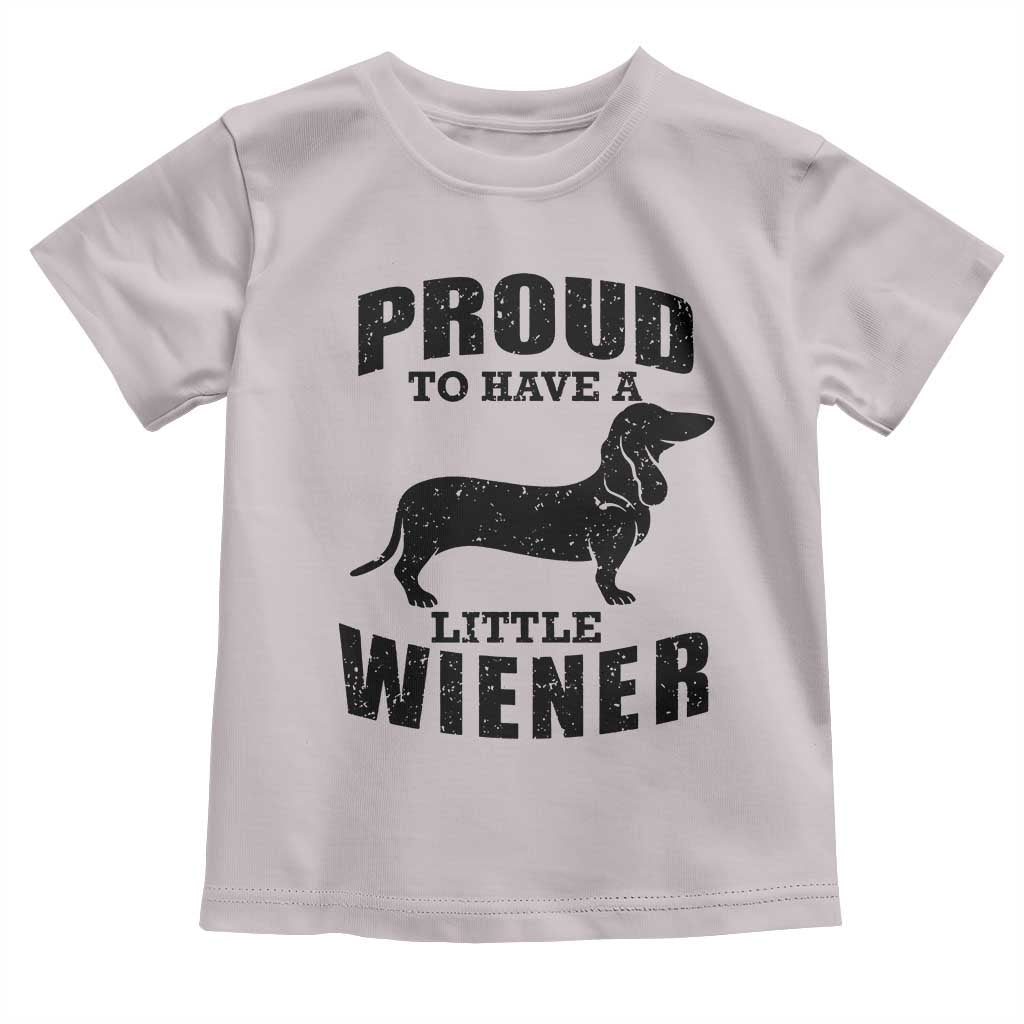 Proud to Have A Little Wiener Toddler T Shirt Funny Offensive Dachshund Retro 90s TS10 Ice Gray Print Your Wear