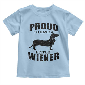 Proud to Have A Little Wiener Toddler T Shirt Funny Offensive Dachshund Retro 90s TS10 Light Blue Print Your Wear