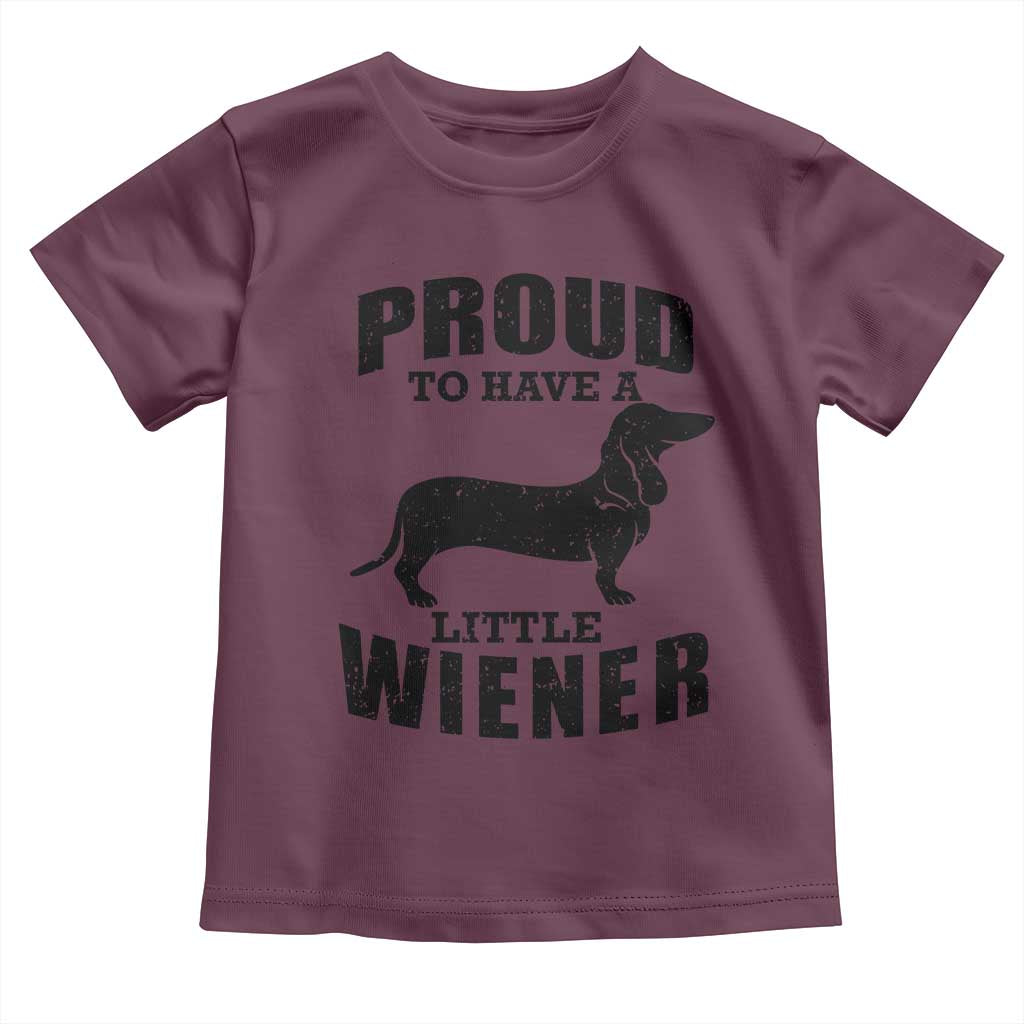 Proud to Have A Little Wiener Toddler T Shirt Funny Offensive Dachshund Retro 90s TS10 Maroon Print Your Wear
