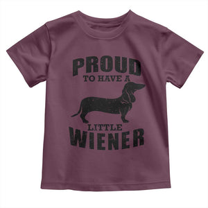 Proud to Have A Little Wiener Toddler T Shirt Funny Offensive Dachshund Retro 90s TS10 Maroon Print Your Wear