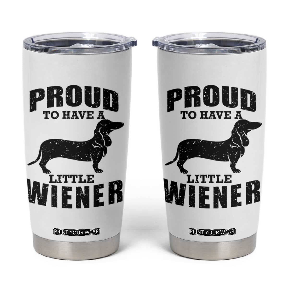 Proud to Have A Little Wiener Tumbler Cup Funny Offensive Dachshund Retro 90s TS10 White Print Your Wear